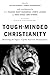 Tough-Minded Christianity: ...