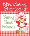 Strawberry Shortcake: Berry Best Friends Strawberry Shortcake: Berry Best Friends