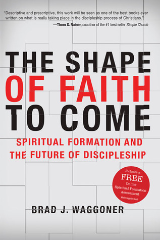 The Shape of Faith to Come: Spiritual Formation and the Future of Discipleship