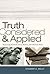 Truth Considered and Applied: Examining Postmodernism, History, and Christian Faith