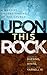 Upon This Rock: A Baptist Understanding of the Church