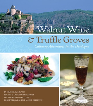 Walnut Wine and Truffle Groves: Culinary Adventures in the Dordogne (Hardcover)