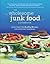 The Wholesome Junk Food Cookbook: More Than 100 Healthy Recipes for Everyday Snacking