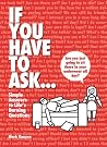 If You Have to Ask...: Simple Answers to Life's Burning Questions