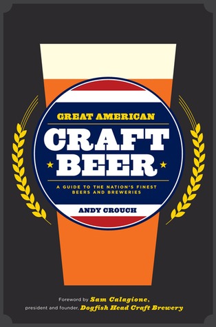 Great American Craft Beer: A Guide to the Nation's Finest Beers and Breweries
