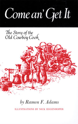 Come An’ Get It: The Story of the Old Cowboy Cook
