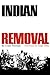 Indian Removal: The Emigration of the Five Civilized Tribes of Indians (Volume 2) (The Civilization of the American Indian Series)