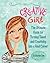 Creative Girl: The Ultimate Guide for Turning Talent and Creativity into a Real Career