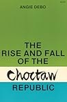 The Rise and Fall of the Choctaw Republic (Volume 6) (The Civilization of the American Indian Series)