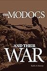 The Modocs and Their War (Civilization of the American Indian Series)