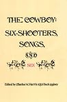 The Cowboy: Six-Shooters, Songs, and Sex The Cowboy: Six-Shooters, Songs, and Sex