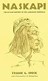 Naskapi: The Savage Hunters of the Labrador Peninsula (Volume 10) (The Civilization of the American Indian Series)