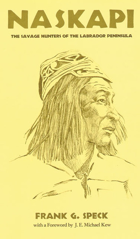 Naskapi: The Savage Hunters of the Labrador Peninsula (Volume 10) (The Civilization of the American Indian Series)