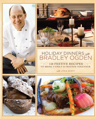 Holiday Dinners with Bradley Ogden: 150 Festive Recipes for Bringing Family and Friends Together (Hardcover)