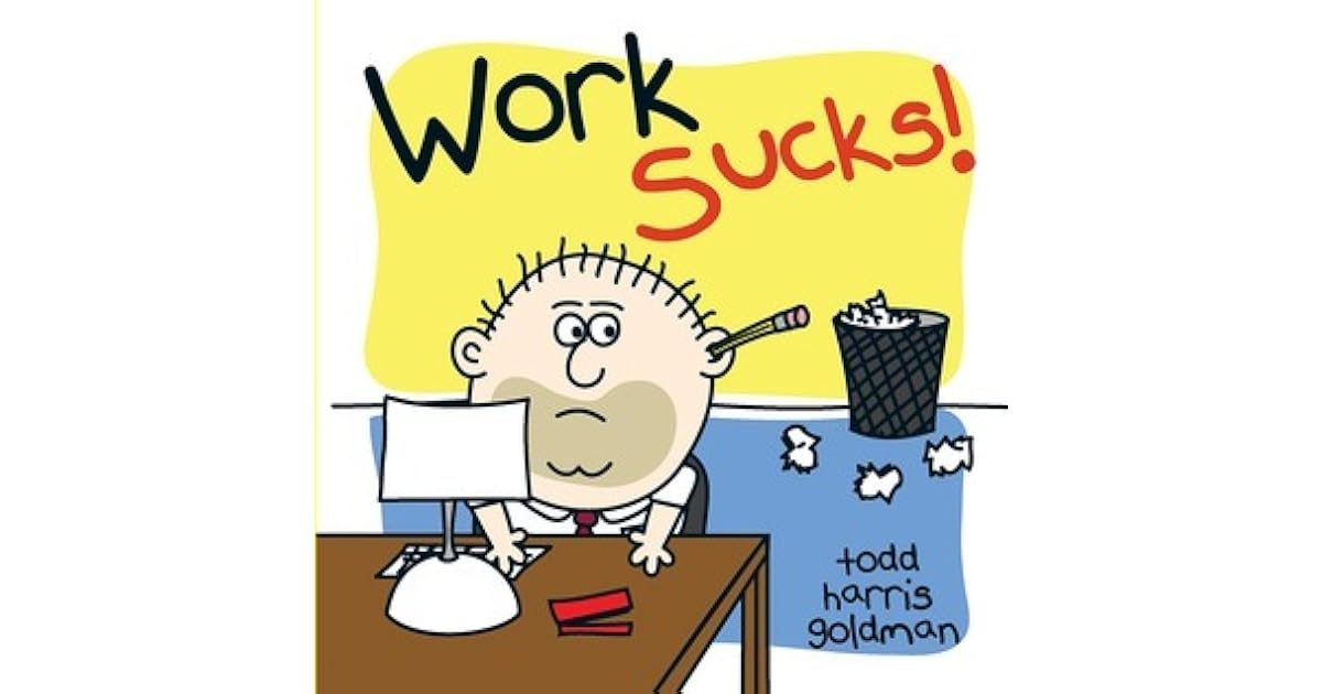 Work Sucks! by Todd Harris Goldman