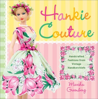Hankie Couture: Hand-Crafted Fashions from Vintage Handkerchiefs (Paperback)