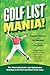 Golf List Mania!: The Most Authoritative and Opinionated Rankings of the Best and Worst of the Game