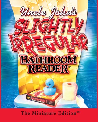 Uncle John's Slightly Irregular Bathroom Reader: The Minature Edition  (Uncle John's Bathroom Reader, #17)