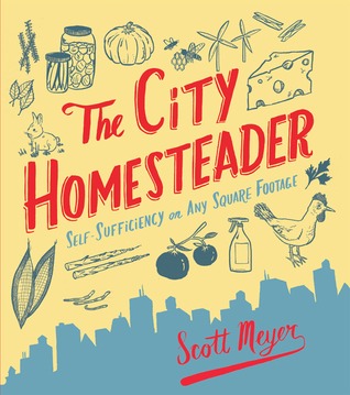 The City Homesteader: Self-Sufficiency on Any Square Footage (Paperback)