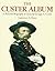 The Custer Album: A Pictorial Biography of George Armstrong Custer