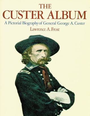 The Custer Album: A Pictorial Biography of George Armstrong Custer (Paperback)
