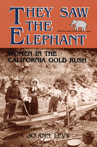 They Saw the Elephant: Women in the California Gold Rush (Paperback)