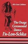 The Osage Ceremonial Dance I’n-Lon-Schka (Volume 201) (The Civilization of the American Indian Series) The Osage Ceremonial Dance I’n-Lon-Schka (Volume 201) (The Civilization of the American Indian Series)