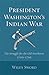 President Washington's Indian War: The Struggle for the Old Northwest, 1790–1795