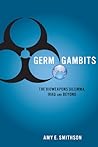 Germ Gambits: The Bioweapons Dilemma, Iraq and Beyond (Stanford Security Studies)