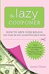 The Lazy Couponer: How to Save $25,000 Per Year in Just 45 Minutes Per Week with No Stockpiling, No Item Tracking, and No Sales Chasing! The Lazy Couponer: How to Save $25,000 Per Year in Just 45 Minutes Per Week with No Stockpiling, No Item Tracking, and No Sales Chasing!