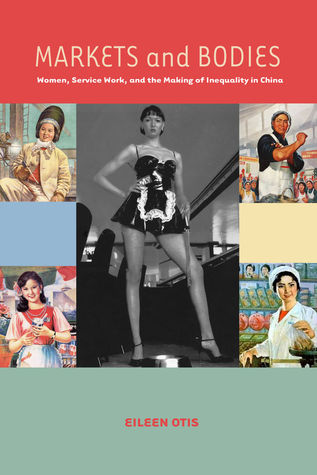 Markets and Bodies: Women, Service Work, and the Making of Inequality in China (Hardcover)