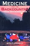 Medicine for the Backcountry: A Practical Guide to Wilderness First Aid