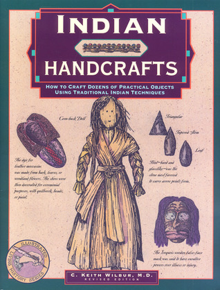 Indian Handcrafts: How To Craft Dozens Of Practical Objects Using Traditional Indian Techniques (Illustrated Living History Series)
