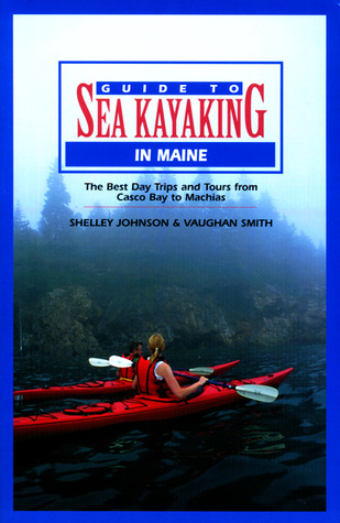 Guide to Sea Kayaking in Maine: The Best Day Trips and Tours from Casco Bay to Machias (Paperback)