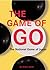 The Game of Go by Arthur  Smith