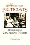 More Than Petticoats: Remarkable New Mexico Women