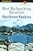 Best Backpacking Vacations Northern Rockies (Best Backpack Vacations Series)