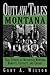 Outlaw Tales of Montana by Gary Wilson