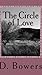 The Circle of Love by D. Bowers