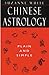Chinese Astrology: Plain an...