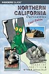Insiders' Guide Northern California Curiosities: Quirky Characters, Roadside Oddities & Other Offbeat Stuff