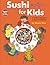 Sushi for Kids by Kaoru Ono