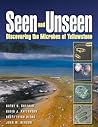 Seen and Unseen: Discovering The Microbes Of Yellowstone Seen and Unseen: Discovering The Microbes Of Yellowstone