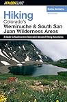 Hiking Colorado's Weminuche and South San Juan Wilderness Areas (Regional Hiking Series)