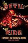 The Devil Can Ride: The World's Best Motorcycle Writing