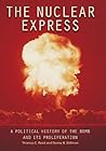 The Nuclear Express: A Political History of the Bomb and Its Proliferation