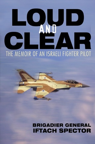 Loud and Clear: The Memoir of an Israeli Fighter Pilot (Hardcover)