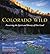 Colorado Wild: Preserving the Spirit and Beauty of Our Land