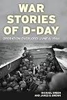 War Stories of D-Day: Operation Overlord: June 6, 1944