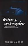 Golpes y contragolpes: La acción subversiva en la más hostil de las condiciones Golpes y contragolpes: La acción subversiva en la más hostil de las condiciones